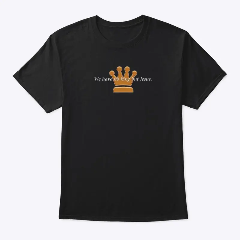 TAM Tees: No king but Jesus