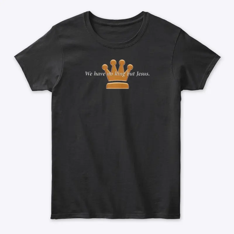 TAM Tees: No king but Jesus